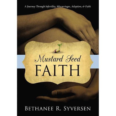 Mustard Seed Faith - by  Bethanee Syversen (Paperback)