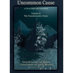Uncommon Cause - Volume II - by  General George Lee Butler (Hardcover) - 1 of 1