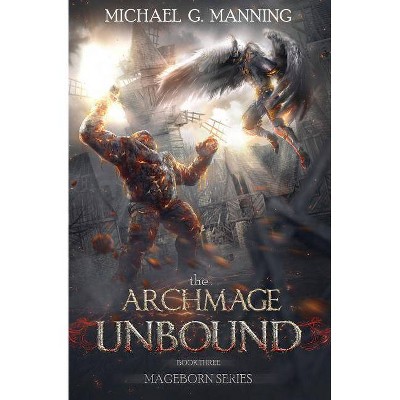 The Archmage Unbound - (Mageborn) by  Michael G Manning (Paperback)