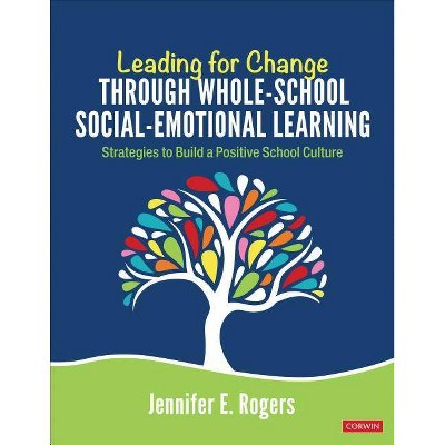 Leading for Change Through Whole-School Social-Emotional Learning - by  Jennifer E Rogers (Paperback)