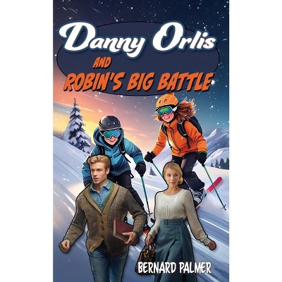 Danny Orlis and Robin's Big Battle - by  Bernard Palmer (Paperback)