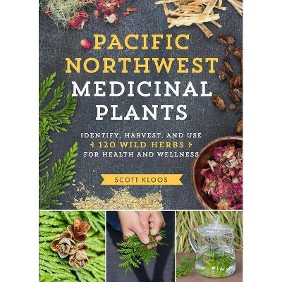 Pacific Northwest Medicinal Plants - by  Scott Kloos (Paperback)