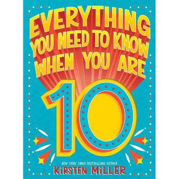 Everything You Need to Know When You Are 10 - by  Kirsten Miller (Hardcover)