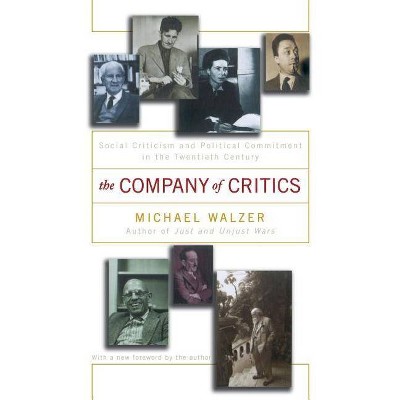 The Company of Critics - by  Michael Walzer (Paperback)