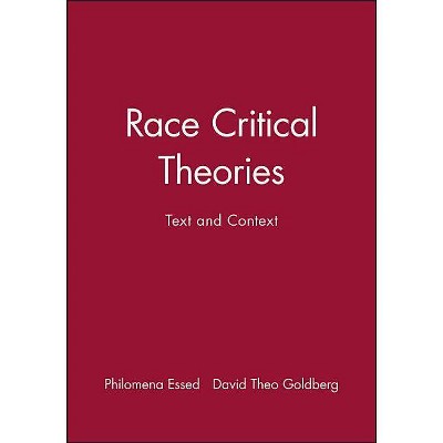 Race Critical Theories - by  Philomena Essed & David Theo Goldberg (Paperback)