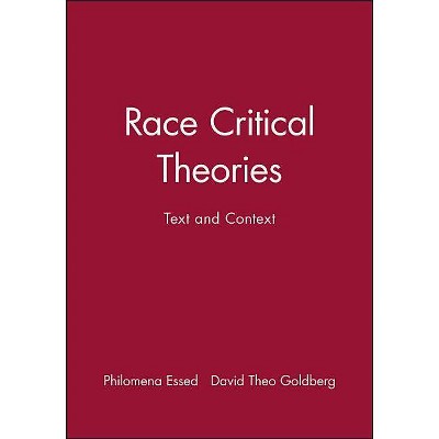 Race Critical Theories - by  Philomena Essed & David Theo Goldberg (Paperback)