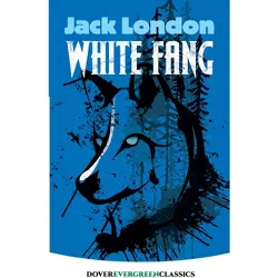 White Fang - (Dover Children's Evergreen Classics) by  Jack London (Paperback)