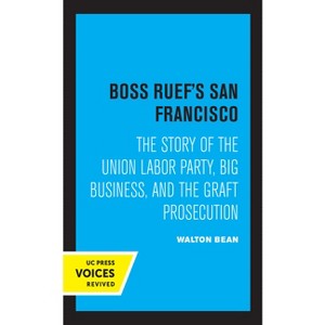 Boss Ruef's San Francisco - by  Walton Bean (Paperback) - 1 of 1