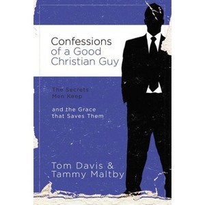 Confessions of a Good Christian Guy - by  Tammy Maltby & Tom Davis (Paperback) - 1 of 1