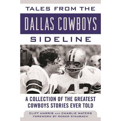  Tales from the Dallas Cowboys Sideline - (Tales from the Team) by  Cliff Harris & Charlie Waters (Hardcover) 