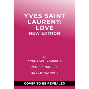 Yves Saint Laurent: Love - by  Yves Saint Laurent & Patrick Mauriès & Maxime Catroux (Hardcover) - 1 of 1