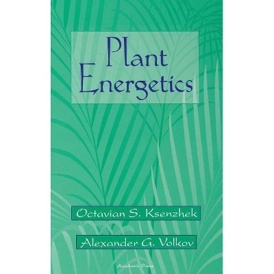 Plant Energetics - by  Octavian S Ksenzhek & Alexander G Volkov (Hardcover)