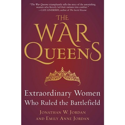 The War Queens - by  Jonathan W Jordan & Emily Anne Jordan (Hardcover)