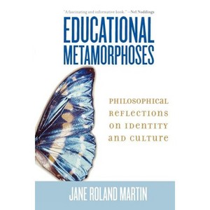 Educational Metamorphoses - by  Jane Roland Martin (Paperback) - 1 of 1