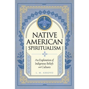 Native American Spiritualism - (Mystic Traditions) by  L M Arroyo (Hardcover) - 1 of 1