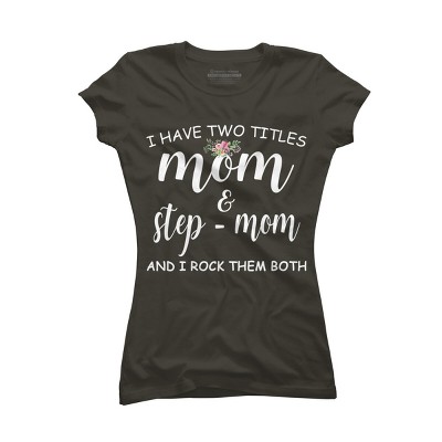 Junior's Design By Humans I Have Two Titles Mom and Stepmom I Rock Them Both By MeowShop T-Shirt