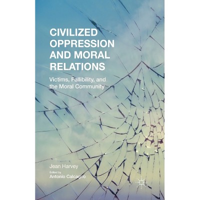 Civilized Oppression and Moral Relations - by  J Harvey (Paperback)