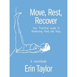 Move, Rest, Recover: A Workbook - by  Erin Taylor (Paperback) - 1 of 1