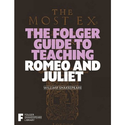 The Folger Guide To Teaching Romeo And Juliet - (folger Shakespeare ...