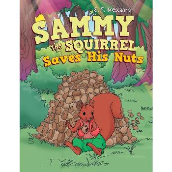 Sammy the Squirrel Saves His Nuts - by E F Krescanko