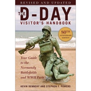 The D-Day Visitor's Handbook, 80th Anniversary Edition - by  Kevin Dennehy & Stephen T Powers (Paperback) - 1 of 1