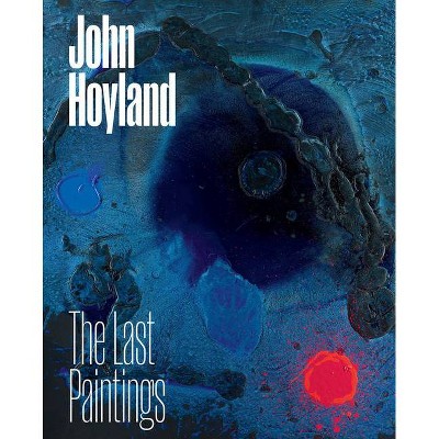 John Hoyland: The Last Paintings - (Hardcover)