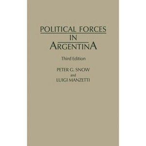 Political Forces in Argentina, Third Edition - 3rd Edition by  Peter G Snow & Luigi Manzetti (Hardcover) - 1 of 1