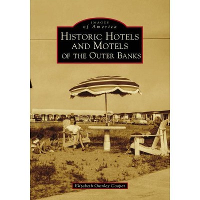 Historic Hotels and Motels of the Outer Banks - by  Elizabeth Ownley Cooper (Paperback)