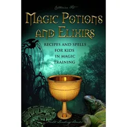 Magic Potions and Elixirs - Recipes and Spells for Kids in Magic Training - by  Catherine Fet (Paperback)