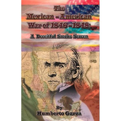 The Mexican-American War of 1846-1848, Volume 1 - by  Humberto Garza (Paperback)