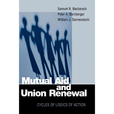 Mutual Aid and Union Renewal - by  Samuel B Bacharach & Peter A Bamberger & William J Sonnenstuhl (Paperback)