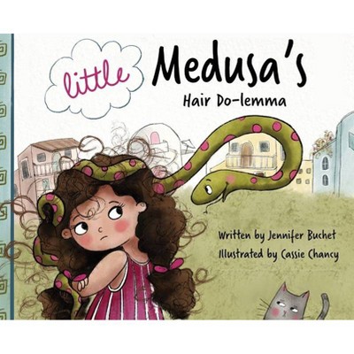 Little Medusa's Hair Do-lemma - by  Jennifer Buchet (Hardcover)