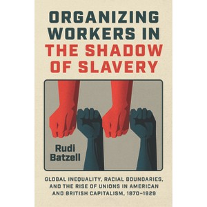 Organizing Workers in the Shadow of Slavery - by Rudi Batzell - 1 of 1