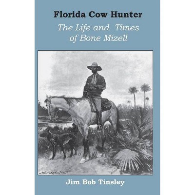 Florida Cow Hunter - by  Jim Bob Tinsley (Paperback)