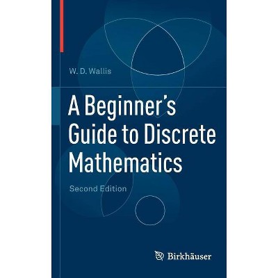 A Beginner's Guide to Discrete Mathematics - 2nd Edition by  W D Wallis (Hardcover)