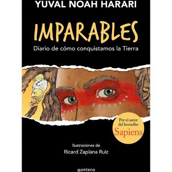 Imparables. Diario de Cómo Conquistamos la Tierra / Unstoppable Us: How Humans T Ook Over The World - by  Yuval Noah Harari (Paperback)