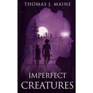 Imperfect Creatures - by  Thomas J Maine (Paperback) - 1 of 1