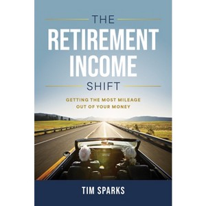 The Retirement Income Shift - by  Tim Sparks (Hardcover) - 1 of 1