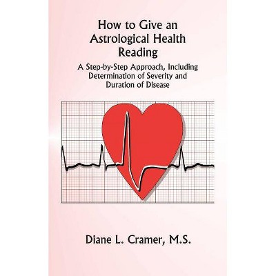 How to Give an Astrological Health Reading - by  Diane L Cramer (Paperback)