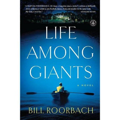 Life Among Giants - by  Bill Roorbach (Paperback)