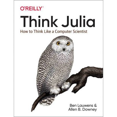 Think Julia - by  Ben Lauwens & Allen B Downey (Paperback)