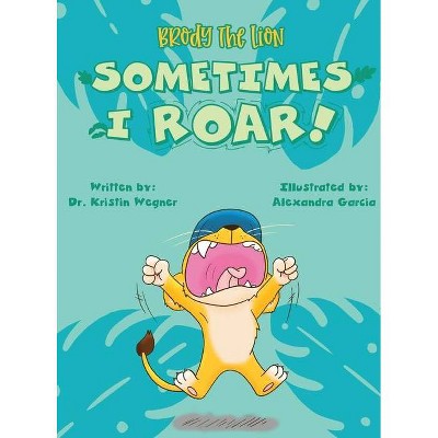 Brody the Lion - by  Kristin Wegner (Hardcover)