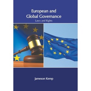 European and Global Governance: Laws and Rights - by  Jameson Kemp (Hardcover) - 1 of 1