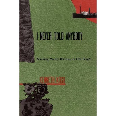 I Never Told Anybody - by  Kenneth Koch (Paperback)