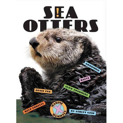 Sea Otters - (X-Books: Marine Mammals) by  Ashley Gish (Paperback)