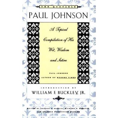 The Quotable Paul Johnson - by  George J Marlin & Richard P Rabatin & Heather S Richardson (Paperback)