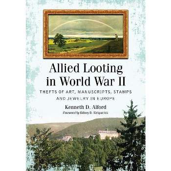 Allied Looting in World War II - by  Kenneth D Alford (Paperback)