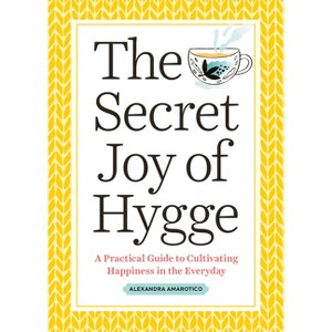 The Secret Joy of Hygge - by  Alexandra Amarotico (Paperback) - 1 of 1