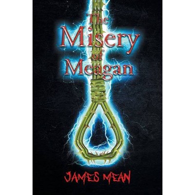 The Misery of Meagan - by  James Mean (Paperback)