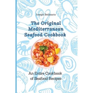 The Original Mediterranean Seafood Cookbook - by  Joseph Bellisario (Paperback) - 1 of 1